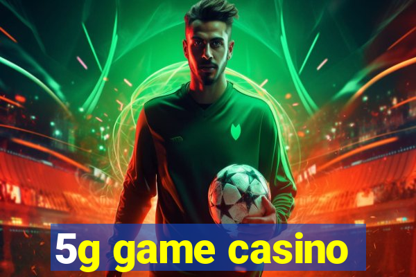 5g game casino